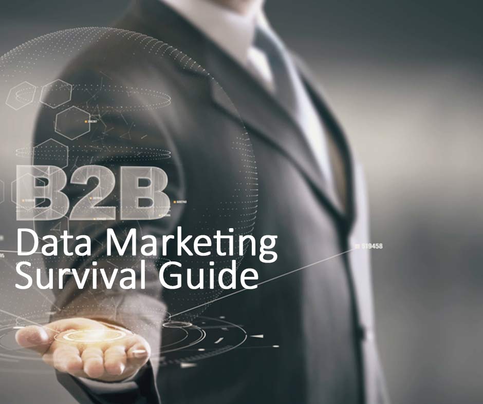B2B Data Marketing Survival Guide B2B Data Marketing Survival Guide