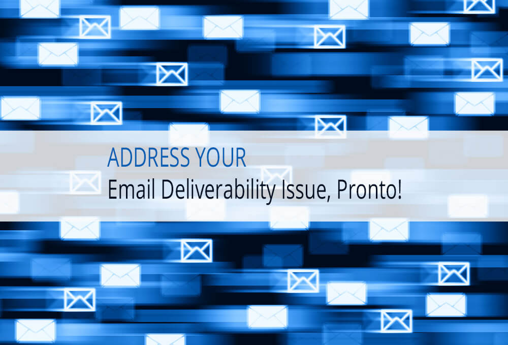 Address your Email Deliverability Issue, Pronto!