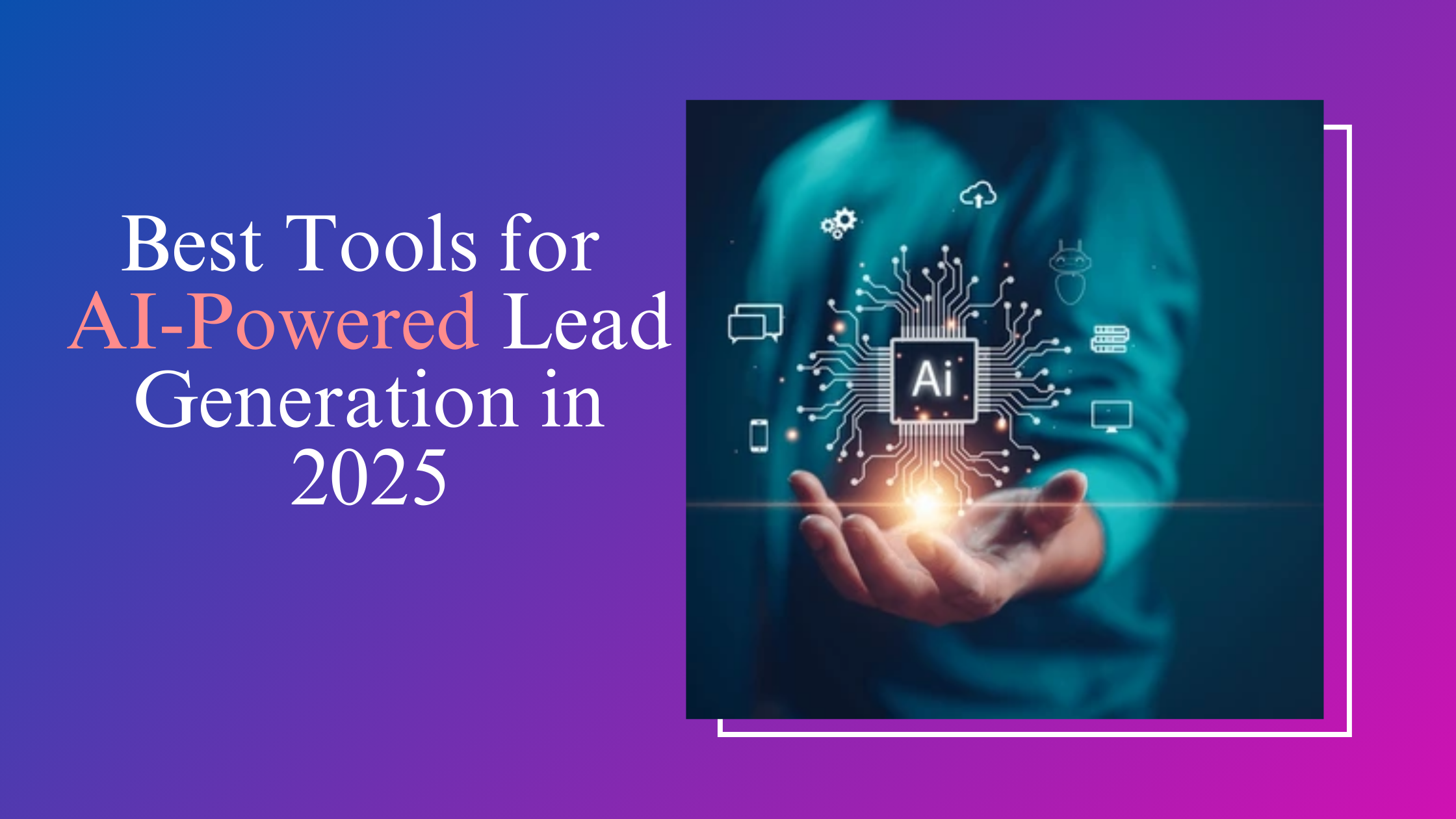 Best Tools for AI-Powered Lead Generation in 2025 Best Tools for AI-Powered Lead Generation in 2025