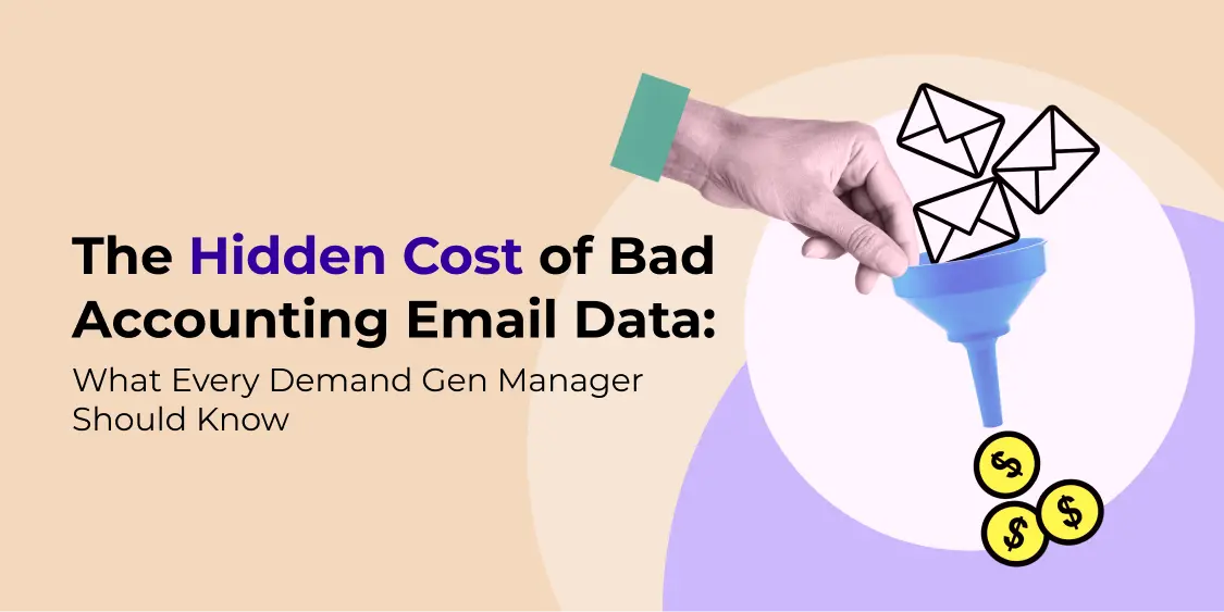 The Hidden Cost of Bad Accounting Email Data: What Every Demand Gen Manager Should Know