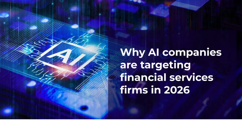 Why AI Companies Are Targeting Financial Services Firms in 2026